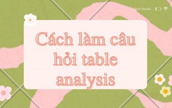 Cách làm câu hỏi Table Analysis trong kỳ thi GMAT