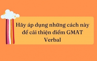 Hãy áp dụng những cách này để cải thiện điểm GMAT Verbal