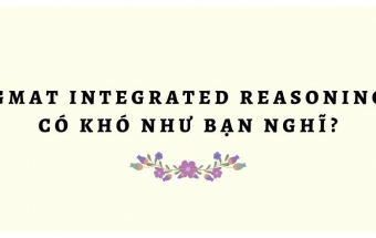 GMAT Integrated Reasoning có khó như bạn nghĩ?