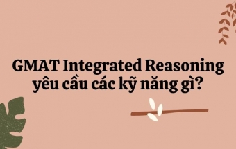 GMAT Integrated Reasoning yêu cầu các kỹ năng gì?