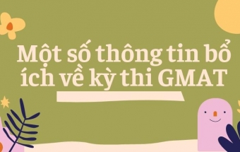 Một số thông tin bổ ích về kỳ thi GMAT