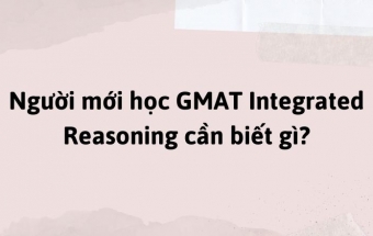 Người mới học GMAT Integrated Reasoning cần biết gì?