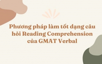 Phương pháp làm tốt dạng câu hỏi Reading Comprehension của GMAT Verbal