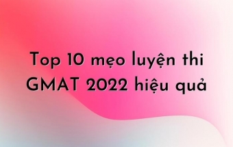 Top 10 mẹo luyện thi GMAT 2022 hiệu quả
